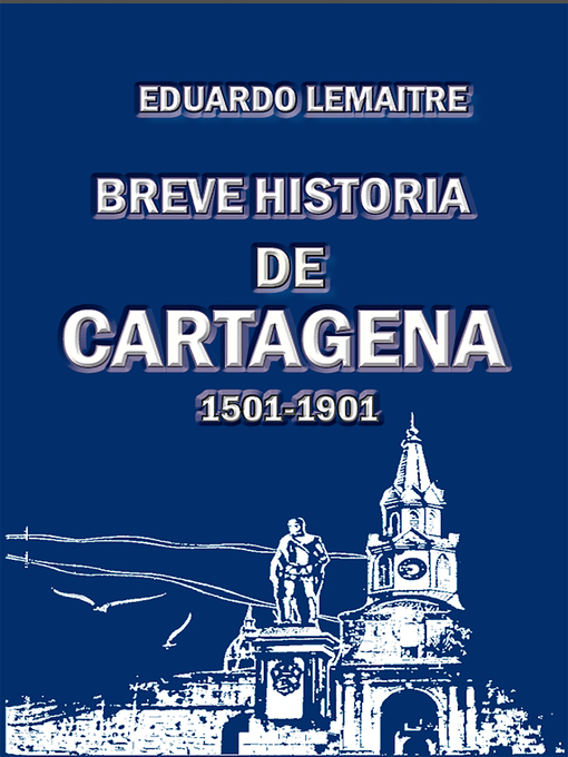 Title details for Breve historia de Cartagena (1501-1901) by Eduardo Lemaitre - Wait list